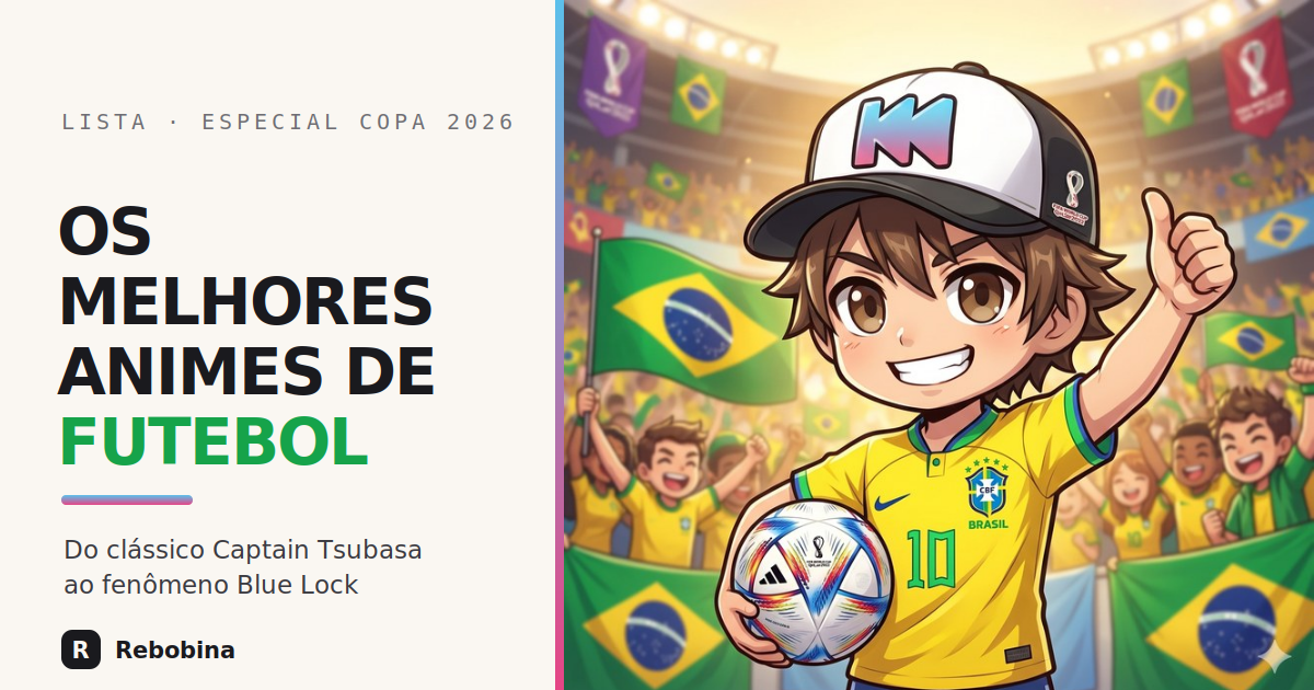 Os melhores animes de futebol — especial Copa 2026, banner Rebobina