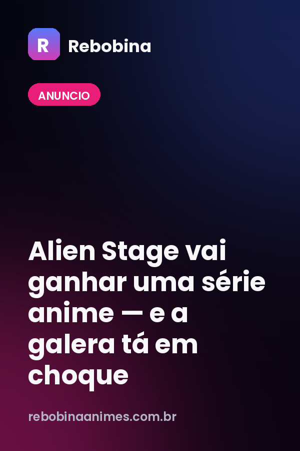 Alien Stage vai ganhar uma série anime — e a galera tá em choque