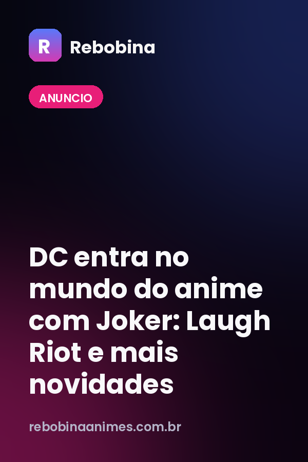 DC entra no mundo do anime com Joker: Laugh Riot e mais novidades